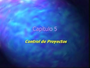 Captulo 5 Control de Proyectos Objetivos del Captulo