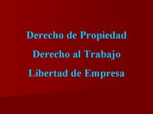 Derecho de Propiedad Derecho al Trabajo Libertad de