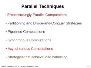 Parallel Techniques Embarrassingly Parallel Computations Partitioning and DivideandConquer