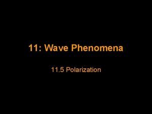 11 Wave Phenomena 11 5 Polarization Polarization When