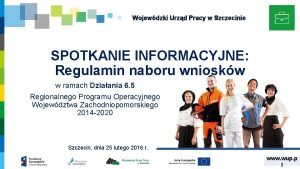 Wojewdzki Urzd Pracy w Szczecinie SPOTKANIE INFORMACYJNE Regulamin