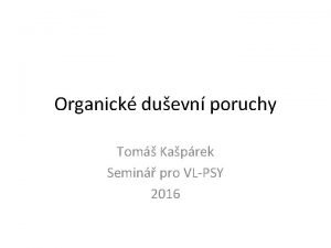 Organick duevn poruchy Tom Kaprek Semin pro VLPSY