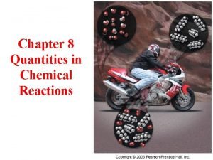 Chapter 8 Quantities in Chemical Reactions Quantities in
