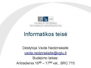 Informatikos teis Dstytoja Vaida Nedzinskait vaida nedzinskaitevgtu lt