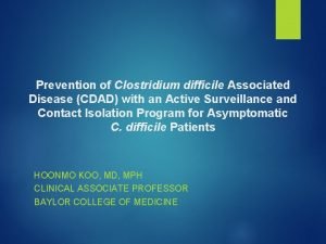 Prevention of Clostridium difficile Associated Disease CDAD with