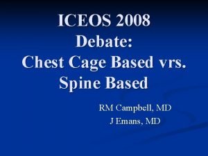 ICEOS 2008 Debate Chest Cage Based vrs Spine