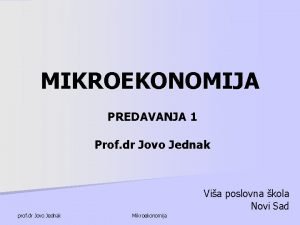 MIKROEKONOMIJA PREDAVANJA 1 Prof dr Jovo Jednak Via