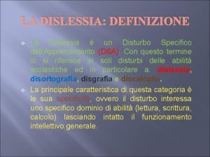 LA DISLESSIA DEFINIZIONE v v La Dislessia un