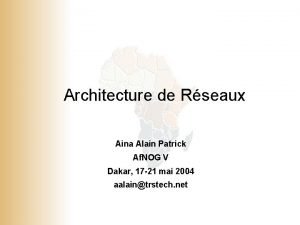 Architecture de Rseaux Aina Alain Patrick Af NOG