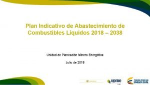 Plan Indicativo de Abastecimiento de Combustibles Lquidos 2018