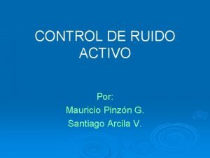 CONTROL DE RUIDO ACTIVO Por Mauricio Pinzn G