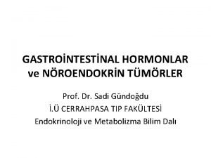 GASTRONTESTNAL HORMONLAR ve NROENDOKRN TMRLER Prof Dr Sadi