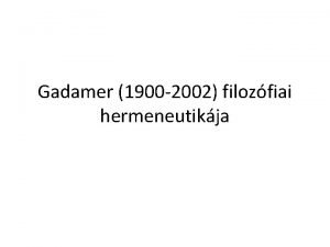 Gadamer 1900 2002 filozfiai hermeneutikja A hermeneutika rvid