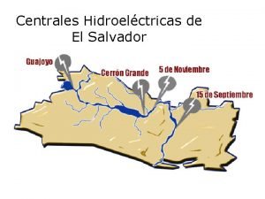 Centrales Hidroelctricas de El Salvador Aprovechamiento del ro