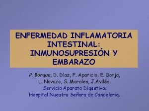 ENFERMEDAD INFLAMATORIA INTESTINAL INMUNOSUPRESIN Y EMBARAZO P Borque