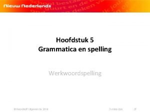 Hoofdstuk 5 Grammatica en spelling Werkwoordspelling Noordhoff Uitgevers