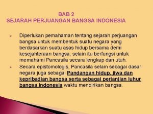BAB 2 SEJARAH PERJUANGAN BANGSA INDONESIA Diperlukan pemahaman