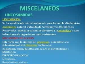 MISCELANEOS LINCOSAMIDAS LINCOMICINA Se ha modificado estructuralmente para