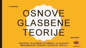 1 predavanje OSNOVE GLASBENE TEORIJE OSNOVNI GLASBENI ELEMENTI