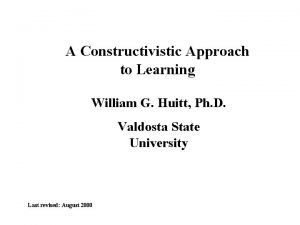 A Constructivistic Approach to Learning William G Huitt