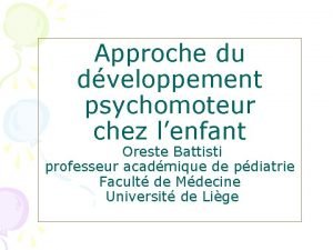 Approche du dveloppement psychomoteur chez lenfant Oreste Battisti