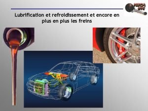 Lubrification et refroidissement et encore en plus les