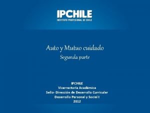 Auto y Mutuo cuidado Segunda parte IPCHILE Vicerrectora