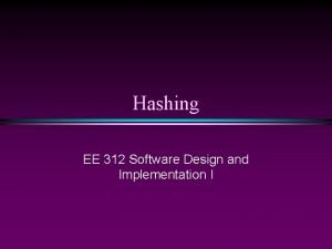 Hashing EE 312 Software Design and Implementation I