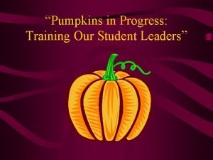 Pumpkins in Progress Training Our Student Leaders Special