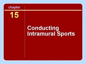 chapter 15 Conducting Intramural Sports What Are Intramural