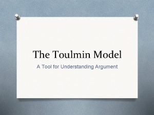 The Toulmin Model A Tool for Understanding Argument