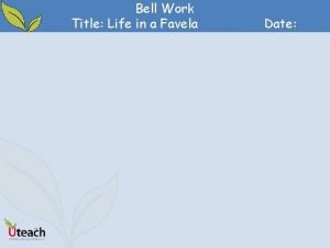 Bell Work Title Life in a Favela Date