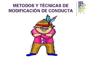 METODOS Y TCNICAS DE MODIFICACIN DE CONDUCTA MODIFICACIN