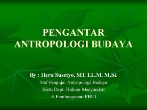 PENGANTAR ANTROPOLOGI BUDAYA By Heru Susetyo SH LL