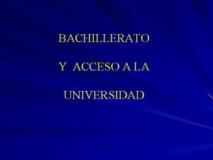 BACHILLERATO Y ACCESO A LA UNIVERSIDAD PRUEBA DE