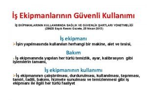 Ekipmanlarnn Gvenli Kullanm EKPMANLARININ KULLANIMINDA SALIK VE GVENLK