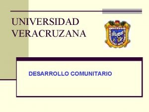 UNIVERSIDAD VERACRUZANA DESARROLLO COMUNITARIO n GUEVARA PULIDO OLGA