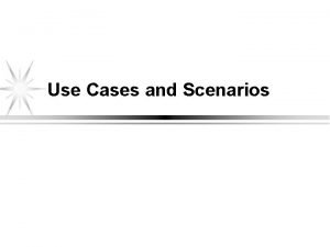 Use Cases and Scenarios We Will Cover l