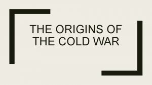 The causes of the cold war The causes of the cold war