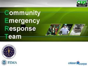 Community Emergency Response Team What is CERT Community