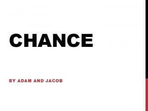 CHANCE BY ADAM AND JACOB SUMMARY Chance in