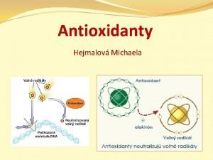 Antioxidanty Hejmalov Michaela OXIDAN STRES pokozuje buky zejmna