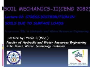 SOIL MECHANICSIICENG 2082 Lecture 02 STRESS DISTRIBUTION IN