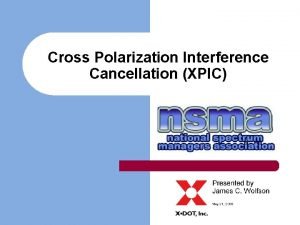 Cross Polarization Interference Cancellation XPIC Topics of Discussion