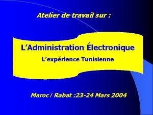 Atelier de travail sur LAdministration lectronique Lexprience Tunisienne