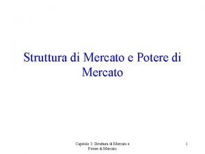 Struttura di Mercato e Potere di Mercato Capitolo