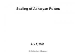 Scaling of Askaryan Pulses Apr 9 2005 D