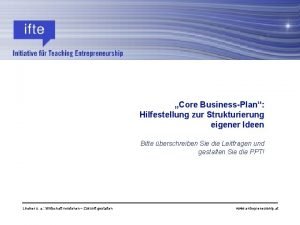 Core BusinessPlan Hilfestellung zur Strukturierung eigener Ideen Bitte