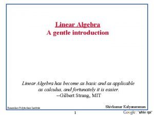 Linear Algebra A gentle introduction Linear Algebra has