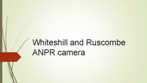 Whiteshill and Ruscombe ANPR camera Background For some